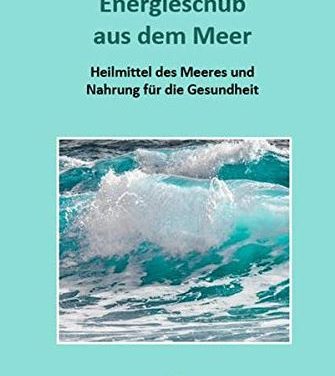 Energieschub aus dem Meer – Heilmittel des Meeres und Nahrung für die Gesundheit