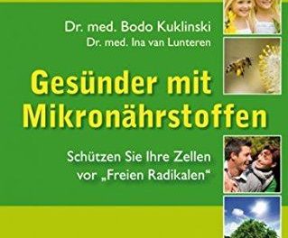 Gesünder mit Mikronährstoffen: Schützen Sie Ihre Zellen vor „Freien Radikalen“