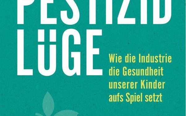 Die Pestizidlüge – Wie die Industrie die Gesundheit unserer Kinder aufs Spiel setzt