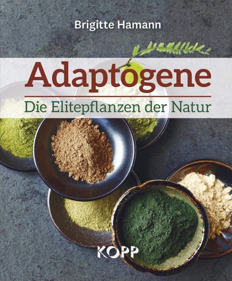 Adaptogene die Elitepflanzen der Natur Fundierte Informationen über Ernährungsforschung, Anwendungsbeobachtungen, Gesetze, Behörden…