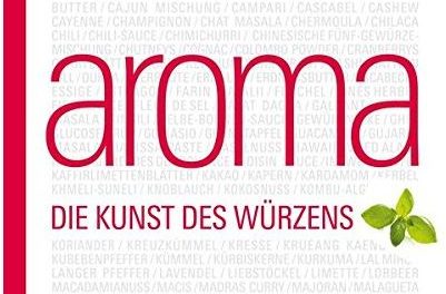 Aroma – Die Kunst des Würzens