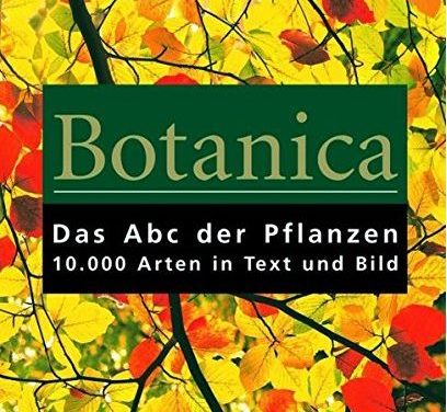 Botanica: Das ABC der Pflanzen. 10.000 Arten in Text und Bild