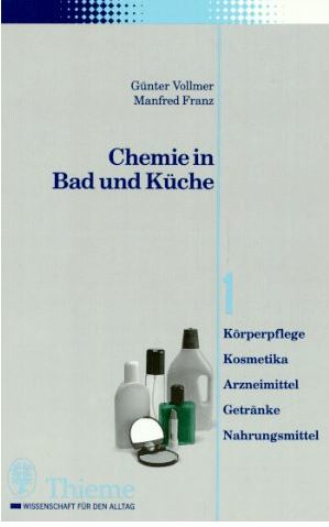 Chemie in Bad und Kueche Fundierte Informationen über Ernährungsforschung, Anwendungsbeobachtungen, Gesetze, Behörden…