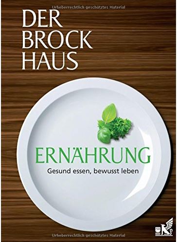 Der Brockhaus Ernaehrung Fundierte Informationen über Ernährungsforschung, Anwendungsbeobachtungen, Gesetze, Behörden…