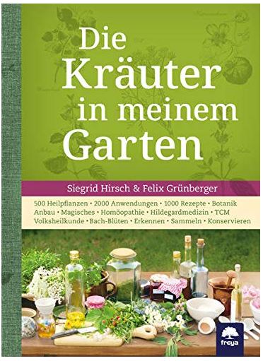 Die Kraeuter in meinem Garten Fundierte Informationen über Ernährungsforschung, Anwendungsbeobachtungen, Gesetze, Behörden…