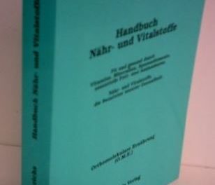 Handbuch Nähr-und Vitalstoffe. Anwendungs-Tipps und Praxiswissen zur Vorbeugung und Behandlung gesundheitlicher Beschwerden