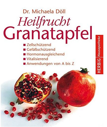 Heilfrucht Granatapfel Fundierte Informationen über Ernährungsforschung, Anwendungsbeobachtungen, Gesetze, Behörden…