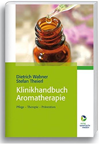 Klinkhandbuch Aromatherapie Fundierte Informationen über Ernährungsforschung, Anwendungsbeobachtungen, Gesetze, Behörden…