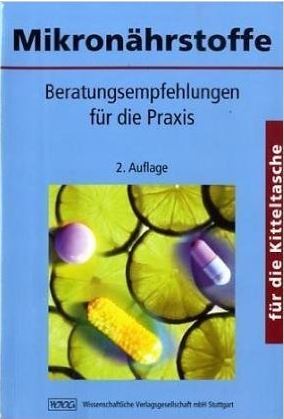 MIkronaehrstoff fuer die Kitteltasche Fundierte Informationen über Ernährungsforschung, Anwendungsbeobachtungen, Gesetze, Behörden…