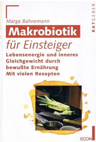 Makrobiotik fuer Einsteiger Fundierte Informationen über Ernährungsforschung, Anwendungsbeobachtungen, Gesetze, Behörden…