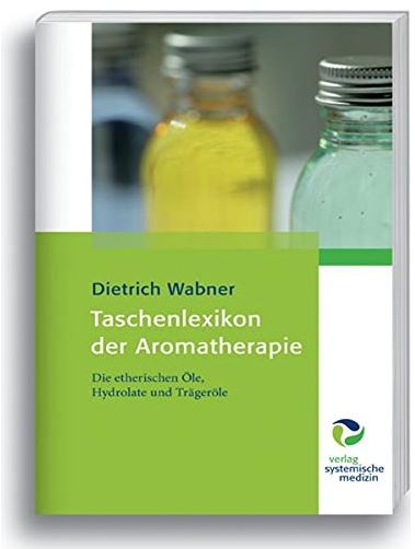 Taschenbuch der Aromatherapie Fundierte Informationen über Ernährungsforschung, Anwendungsbeobachtungen, Gesetze, Behörden…