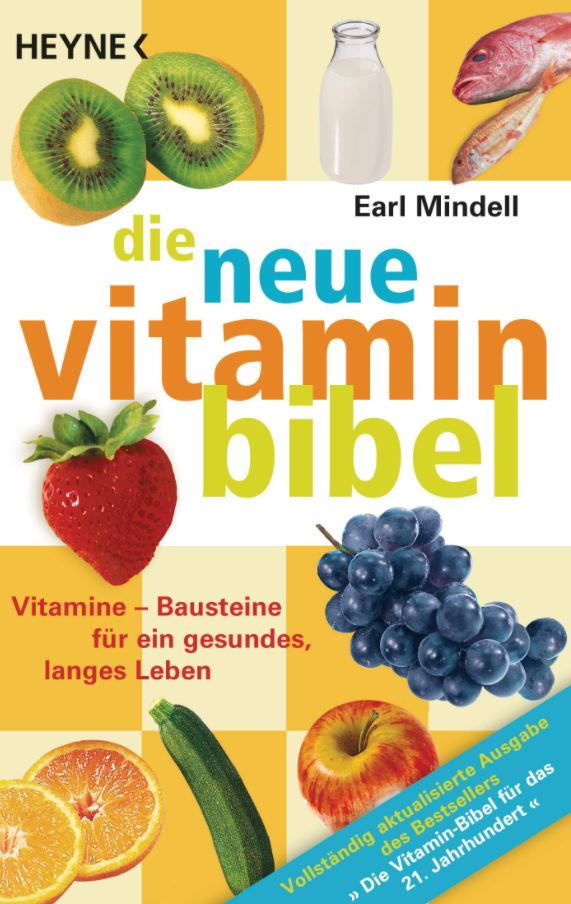 Vitaminbibel Fundierte Informationen über Ernährungsforschung, Anwendungsbeobachtungen, Gesetze, Behörden…
