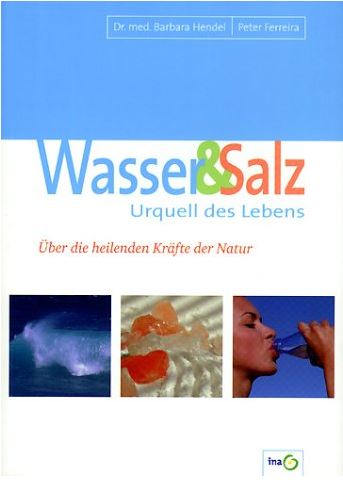 Wasser und Salz Fundierte Informationen über Ernährungsforschung, Anwendungsbeobachtungen, Gesetze, Behörden…