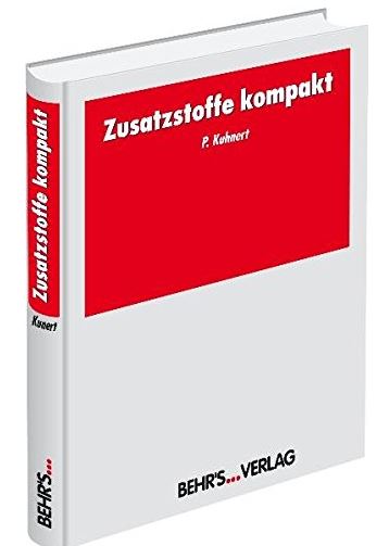 Zusatzsstoffe kompakt Fundierte Informationen über Ernährungsforschung, Anwendungsbeobachtungen, Gesetze, Behörden…