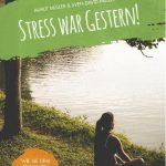 Stress war gestern!: Wie Sie dem täglichen Stress entkommen